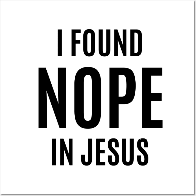 I Found NOPE In Jesus Wall Art by DubyaTee